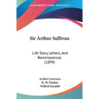 Sir Arthur Sullivan: Life Story, Letters, And Reminiscences (1899)