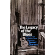 The Legacy of the Blues: Art and Lives of Twelve Great Bluesmen
