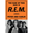 The Name of This Band Is R.E.M.: A Biography
