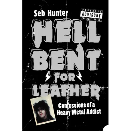 Hell Bent for Leather: Confessions of a Heavy Metal Addict