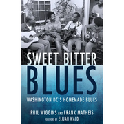 Sweet Bitter Blues: Washington, DC's Homemade Blues