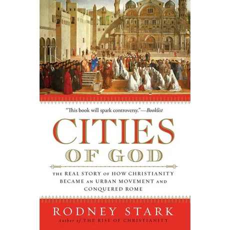 Cities of God: The Real Story of How Christianity Became an Urban Movement and Conquered Rome