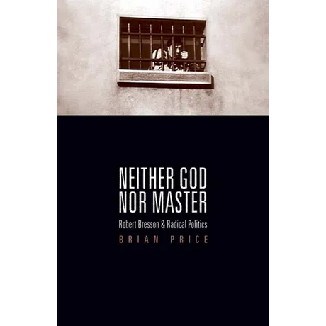 Neither God nor Master: Robert Bresson and Radical Politics