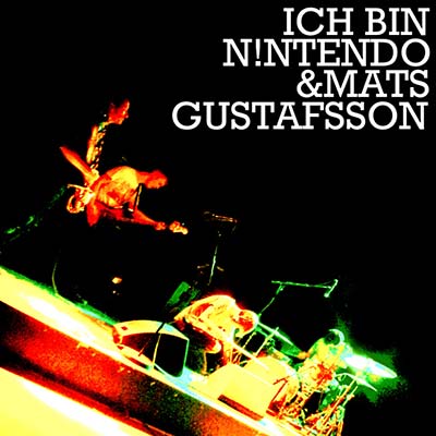 Ich Bin N!ntendo & Mats Gustafsson (CD)