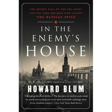 In the Enemy's House: The Secret Saga of the FBI Agent and the Code Breaker Who Caught the Russian Spies