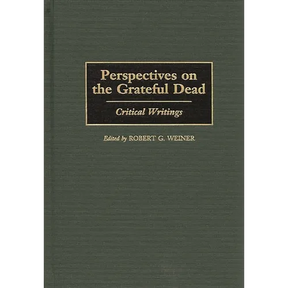 Perspectives on the Grateful Dead: Critical Writings