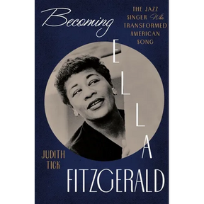 Becoming Ella Fitzgerald: The Jazz Singer Who Transformed American Song