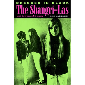 Dressed in Black: The Shangri-Las and Their Recorded Legacy