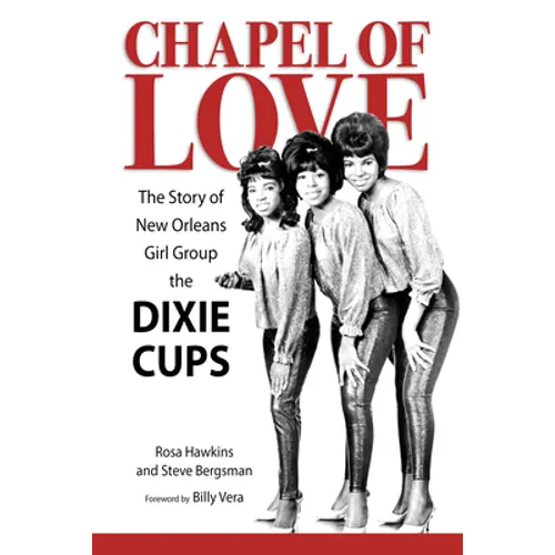 Chapel of Love: The Story of New Orleans Girl Group the Dixie Cups