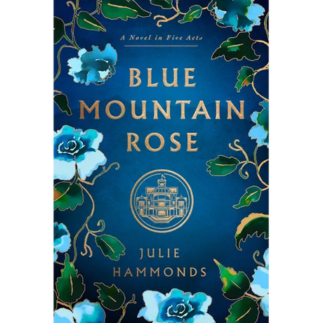 Blue Mountain Rose: A Novel in Five Acts - Hardcover