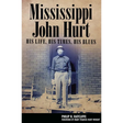 Mississippi John Hurt: His Life, His Times, His Blues