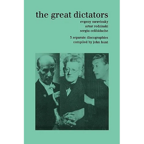 The Great Dictators. 3 Discographies. Evgeny Mravinsky, Artur Rodzinski, Sergiu Celibidache. [1999].