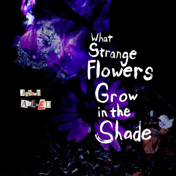 What Strange Flowers Grow in the Shade (Vinyl)