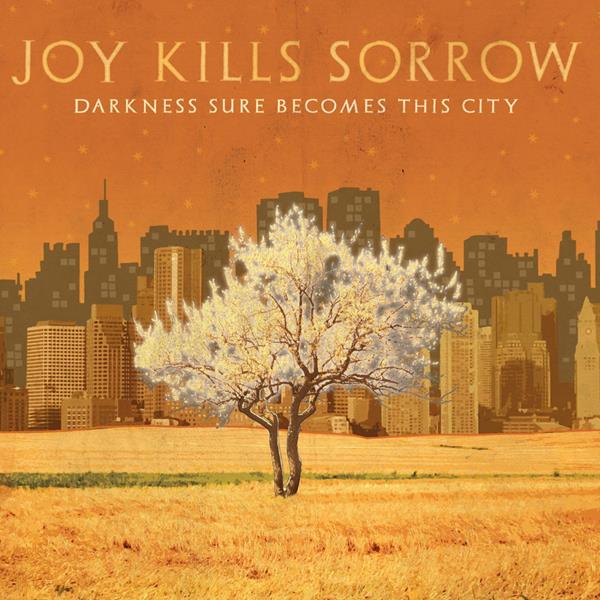 Joy Kills Sorrow - Darkness Sure Becomes This Cit Y [CD]