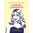 A Little Bit of Sabrina Carpenter: An Unofficial Celebration of a Global Pop Sensation