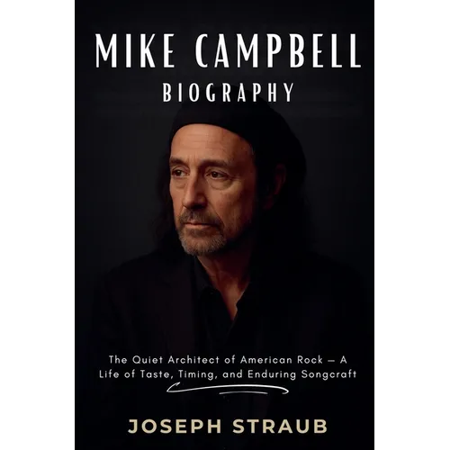 Mike Campbell Biography: The Quiet Architect of American Rock - A Life of Taste, Timing, and Enduring Songcraft