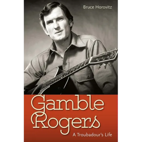 Gamble Rogers: A Troubadour's Life