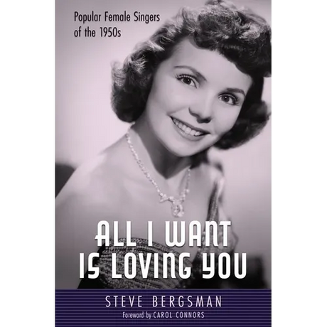 All I Want Is Loving You: Popular Female Singers of the 1950s