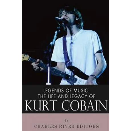 Legends of Music: The Life and Legacy of Kurt Cobain