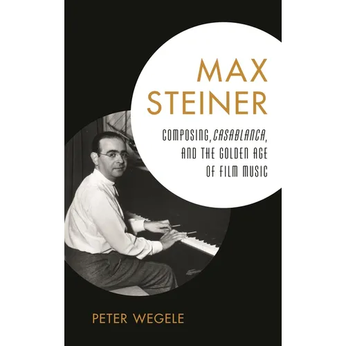 Max Steiner: Composing, Casablanca, and the Golden Age of Film Music