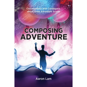 Composing Adventure: Conversations with Composers about Great Adventure Scores