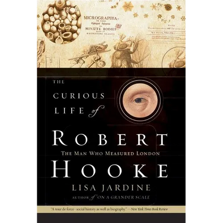The Curious Life of Robert Hooke: The Man Who Measured London
