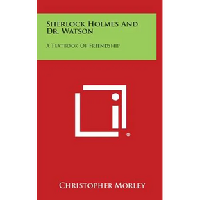 Sherlock Holmes and Dr. Watson: A Textbook of Friendship