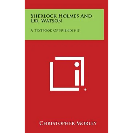 Sherlock Holmes and Dr. Watson: A Textbook of Friendship