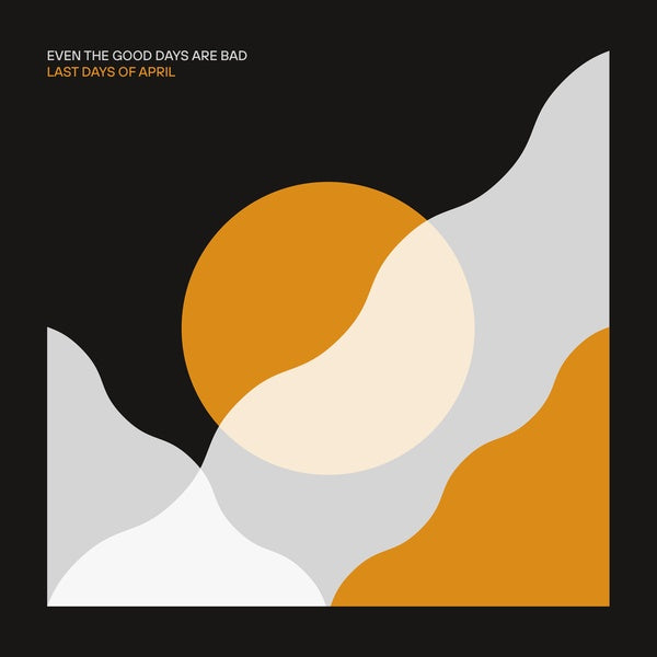 Even The Good Days Are Bad [Vinyl]