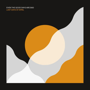 Even The Good Days Are Bad [Vinyl]