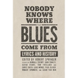 Nobody Knows Where the Blues Come from: Lyrics and History