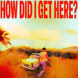 How Did I Get Here? [Clear LP] (Vinyl)
