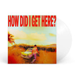 How Did I Get Here? [Clear LP] (Vinyl)