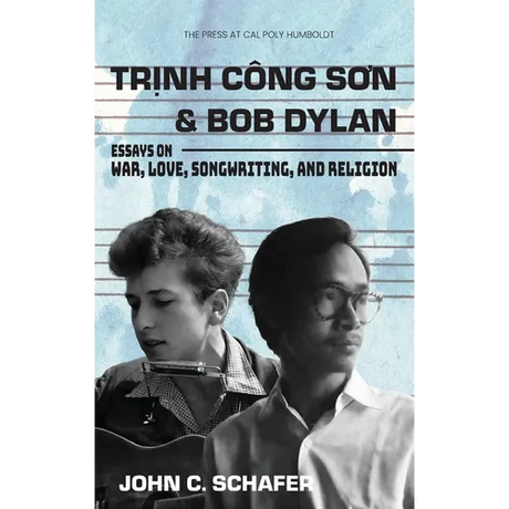 Trinh Cong Son and Bob Dylan: Essays on War, Love, Songwriting, and Religion