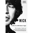 Mick: The Wild Life and Mad Genius of Jagger