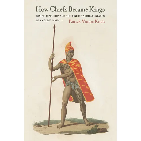 How Chiefs Became Kings: Divine Kingship and the Rise of Archaic States in Ancient Hawai'i