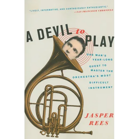 A Devil to Play: One Man's Year-Long Quest to Master the Orchestra's Most Difficult Instrument