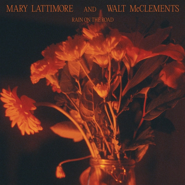 MARY LATTIMORE AND WALT MCCLEMENTS Rain On The Road [Vinyl]