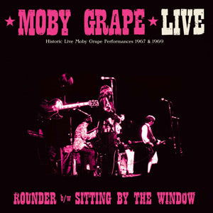 Moby Grape Live: Rounder / Sitting by the Window (Vinyl)