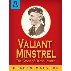Valiant Minstrel: The Story of Harry Lauder
