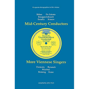 Mid-Century Conductors and More Viennese Singers. 10 Discographies. Karl Bohm (Bohm), Victor de Sabata, Hans Knappertsbusch, Tullio Serafin, Clemens K