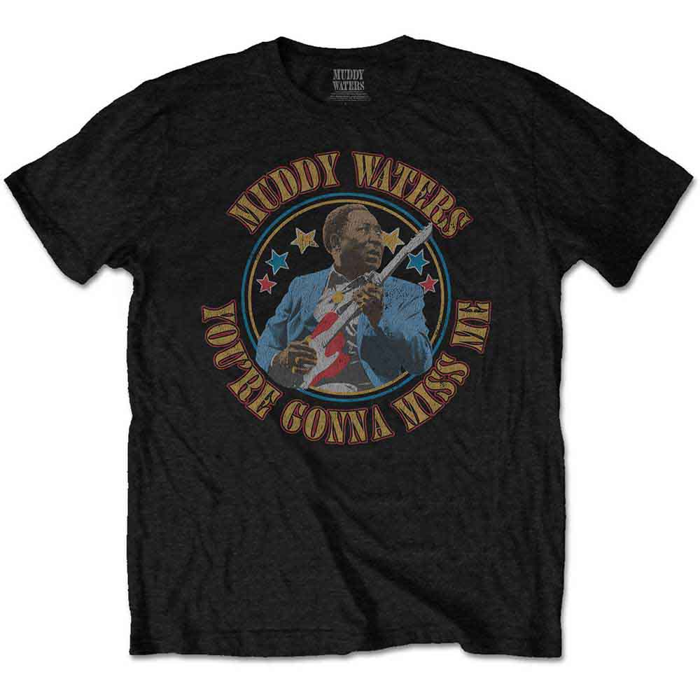 Muddy Waters Gonna Miss Me [T-Shirt]