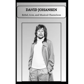 DAVID JOHANSEN Rebel, Icon, and Musical Chameleon