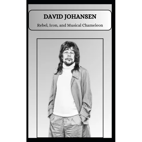 DAVID JOHANSEN Rebel, Icon, and Musical Chameleon