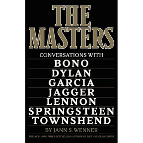 The Masters: Conversations with Dylan, Lennon, Jagger, Townshend, Garcia, Bono, and Springsteen