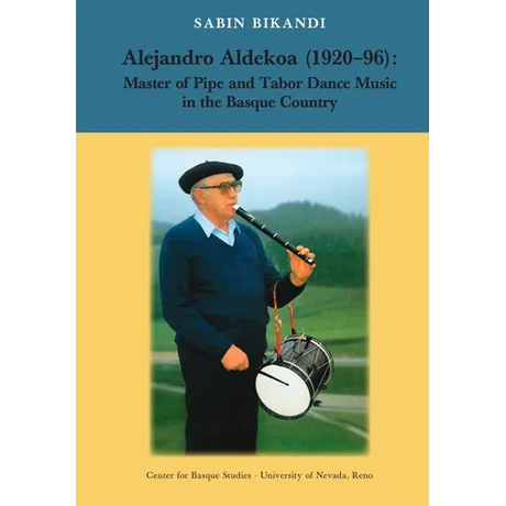 Alejandro Aldekoa: Master of Pipe and Tabor Dance Music in the Basque Country