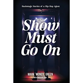 The Show Must Go On: Backstage Stories of a Hip-Hop Agent