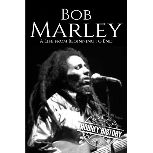 Bob Marley: A Life from Beginning to End