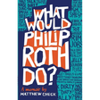 What Would Philip Roth Do?: A Memoir