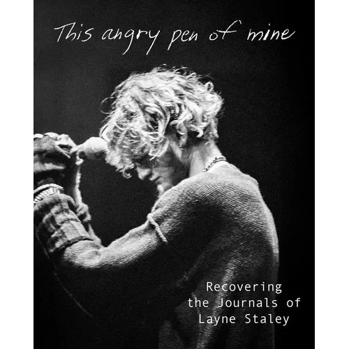 This Angry Pen of Mine: Recovering the Journals of Layne Staley